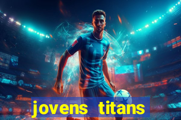 jovens titans cavando fortunas